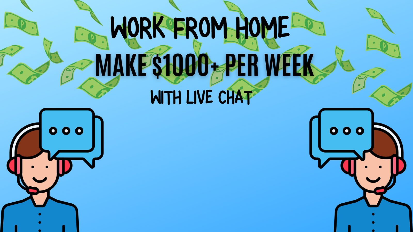 WORK FROM HOME MAKE $1000+ PER WEEK WITH LIVE CHAT